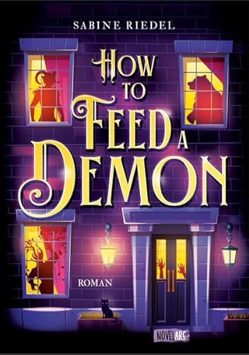 How to Feed a Demon: Cozy Grusel Urban Fantasy Romance. von Novel Arc Verlag