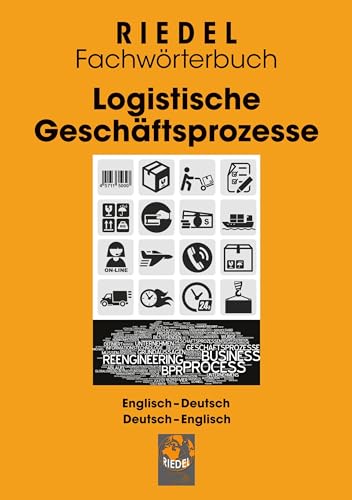 Logistische Geschäftsprozesse: Kaufmännisches Fachwörterbuch für Büroberufe im Logistikbereich Englisch-Deutsch / Deutsch-Englisch (Riedel Fachwörterbuch)
