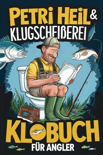 Petri Heil & Klugscheißerei – Das Klobuch für Angler: Humorvolle Sammlung aus unnützem Wissen, Witzen und Anekdoten – das perfekte Geschenk für Angler, die das Angeln (und das stille Örtchen) lieben! von Independently published