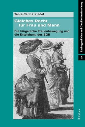 Gleiches Recht für Frau und Mann: Die bürgerliche Frauenbewegung und die Entstehung des BGB (Rechtsgeschichte und Geschlechterforschung, Band 9) von Bohlau Verlag