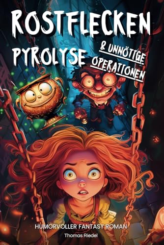 Rostflecken, Pyrolyse und unnötige Operationen | Ein humorvoller Fantasy Roman von Independently published