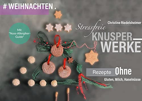 Stressfreie Knusperwerke: Rezepte ohne Gluten, Milch, Haselnüsse - #Weihnachten von Books on Demand GmbH