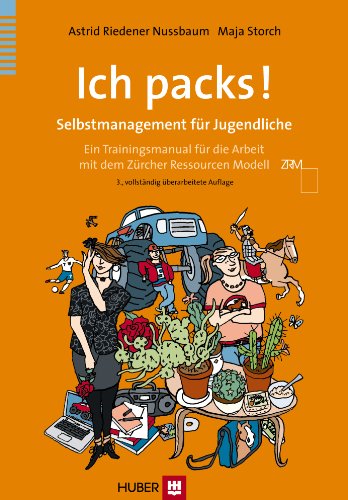 Ich packs!: Selbstmanagement für Jugendliche Ein Trainingsmanual für die Arbeit mit dem Zürcher Ressourcen Modell