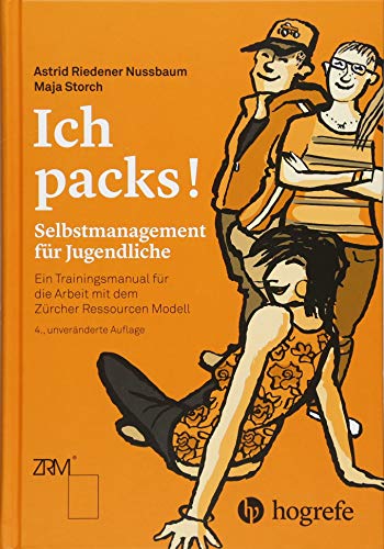 Ich packs!: Selbstmanagement für Jugendliche. Ein Trainingsmanual für die Arbeit mit dem Zürcher Ressourcen Modell