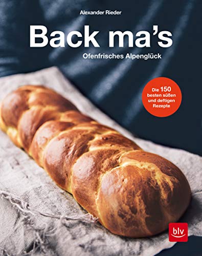 Back mas': Ofenfrisches Alpenglück (BLV Backen)