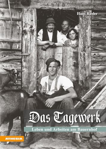 Das Tagewerk: Leben und Arbeiten am Bauernhof Das Tagewerk: Leben und Arbeiten am Bauernhof von Athesia Tappeiner Verlag