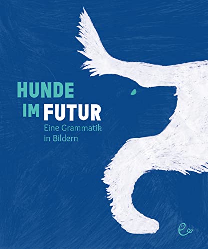 Hunde im Futur: Eine Grammatik in Bildern | Nominiert für den Dt. Jugendliteraturpreis (Sachbuch) Hunde im Futur: Eine Grammatik in Bildern | Nominiert für den Dt. Jugendliteraturpreis (Sachbuch)