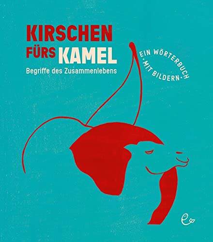 Kirschen fürs Kamel: Begriffe des Zusammenlebens von Rieder, Susanna Verlag