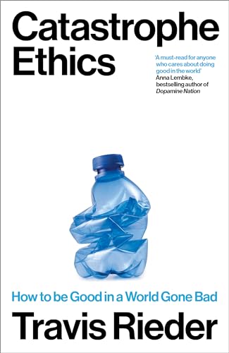 Catastrophe Ethics: How to Be Good in a World Gone Bad von Duckworth