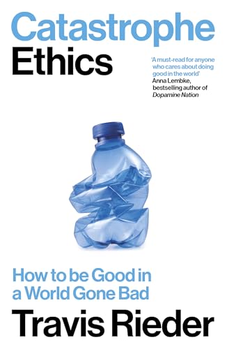 Catastrophe Ethics: How to be Good in a World Gone Bad von Duckworth Ltd.