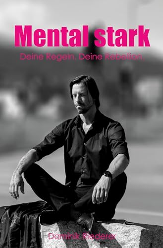 Mental stark: Deine Regeln. Deine Rebellion. Mental stark: Deine Regeln. Deine Rebellion. von Rediroma-Verlag