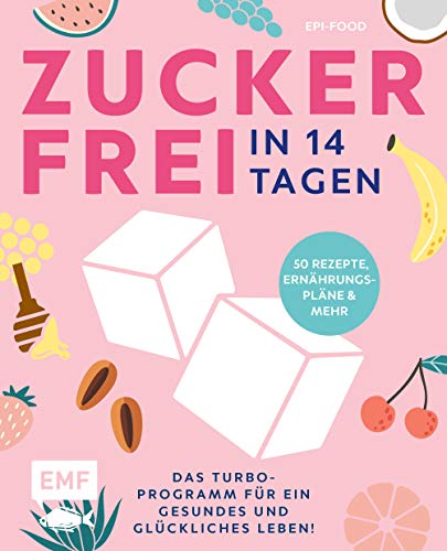Zuckerfrei in 14 Tagen – Das Turbo-Programm für ein gesundes und glückliches Leben!: Grundlagen, 50 Rezepte, Wochenpläne und mehr Zuckerfrei in 14 Tagen – Das Turbo-Programm für ein gesundes und glückliches Leben!: Grundlagen, 50 Rezepte, Wochenpläne und mehr