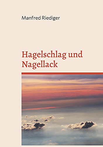 Hagelschlag und Nagellack (Traurige Lachgeschichten) von Books on Demand