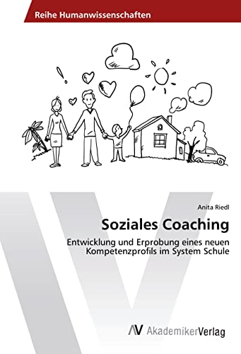 Soziales Coaching: Entwicklung und Erprobung eines neuen Kompetenzprofils im System Schule von AV Akademikerverlag