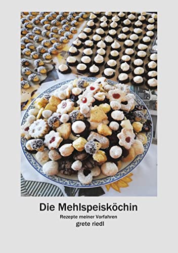 Die Mehlspeisköchin: Rezepte meiner Vorfahren