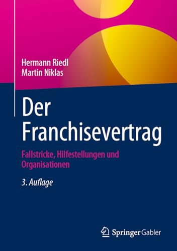 Der Franchisevertrag: Fallstricke, Hilfestellungen und Organisationen von Springer