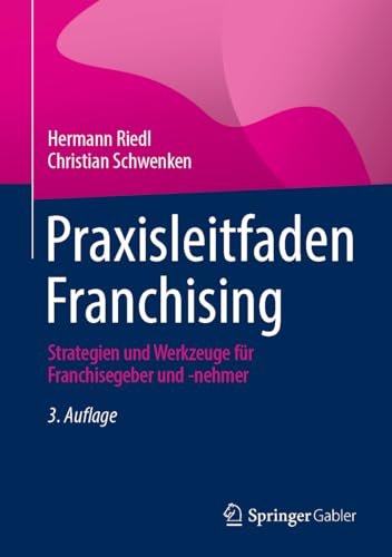 Praxisleitfaden Franchising: Strategien und Werkzeuge für Franchisegeber und -nehmer von Springer Gabler