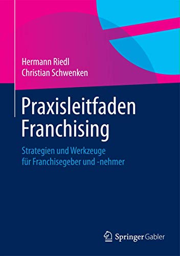 Praxisleitfaden Franchising: Strategien und Werkzeuge für Franchisegeber und -nehmer