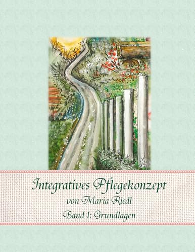 Integratives Pflegekonzept, Band 1: Grundlagen von Books on Demand GmbH