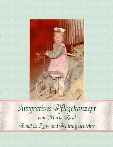 Integratives Pflegekonzept, Band 2: Zeit- und Kulturgeschichte von Books on Demand GmbH