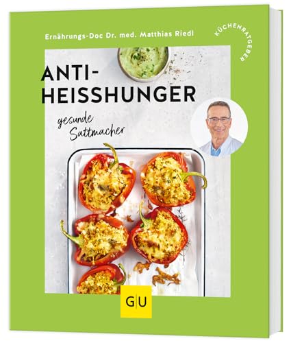Anti-Heißhunger: gesunde Sattmacher: Bauchfett loswerden durch lang anhaltende Sättigung und eine stabile Blutzuckerkurve (GU Küchenratgeber) von GRÄFE UND UNZER Verlag GmbH
