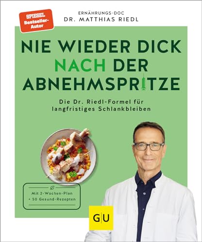 Nie wieder dick nach der Abnehmspritze: Die Dr. Riedl-Formel für langfristiges Schlankbleiben (Abnehmen mit Dr. Riedl)