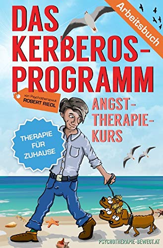 Edition Arbeitsbuch / DAS KERBEROS-PROGRAMM: Angst-Therapie-Kurs für Zuhause - Eine Drei-Schritte-Anleitung von epubli