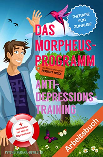 DAS MORPHEUS-PROGRAMM: Anti-Depressions-Training. Lösungsorientierte Therapie für Zuhause - Drei Veränderungsübungen (Edition Arbeitsbuch)