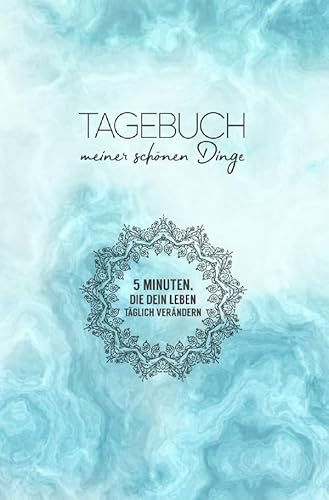 Tagebuch meiner schönen Dinge (Taschenbuch): 5 Minuten, die dein Leben täglich verändern oder Notizen für das kleine und große Glück von epubli