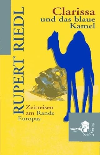 Clarissa und das blaue Kamel. Zeitreisen am Rande Europas von Seifert Verlag