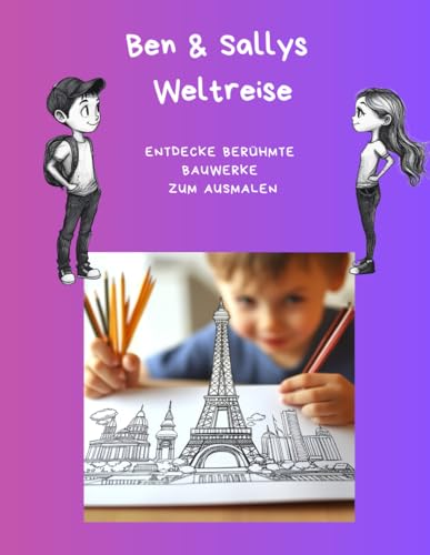 Ben & Sallys Weltreise: Entdecke berühmte Bauwerke zum Ausmalen: Ausmalbuch für Kinder von Eigenverlag