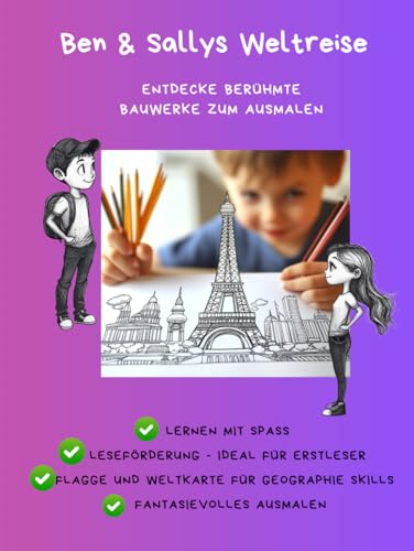 Ben & Sallys Weltreise: Entdecke berühmte Bauwerke zum Ausmalen: Lern- und Malbuch für Kinder von 4-8 Jahre, Sinnvolle Aktivität, ideal für Erstleser, ... Erklärung der berühmtesten Bauwerke der Welt von Eigenverlag