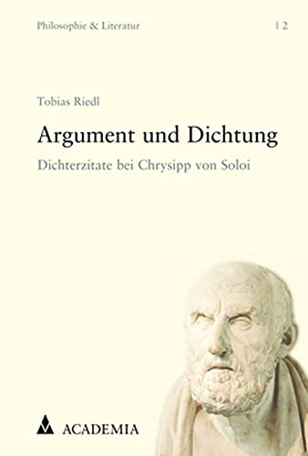 Argument und Dichtung: Dichterzitate bei Chrysipp von Soloi (Philosophie und Literatur) von Academia