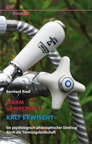 Warm gewechselt - kalt erwischt: Ein psychologisch-philosophischer Streifzug durch die Trennungslandschaft (EHP-Kompakt)