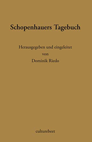 Schopenhauers Tagebuch: Herausgegeben und eingeleitet von Dominik Riedo von culturebeet