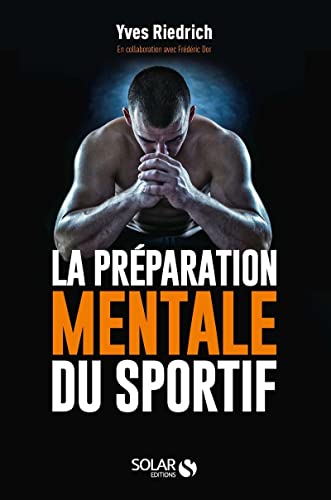 La préparation mentale du sportif: Guide pratique de psychologie à l'usage des entraîneurs et des sportifs von SOLAR