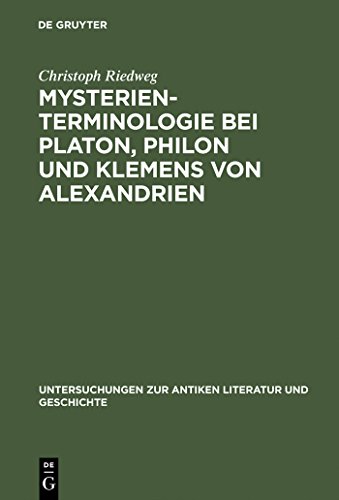Mysterienterminologie bei Platon, Philon und Klemens von Alexandrien (Untersuchungen zur antiken Literatur und Geschichte, 26, Band 26)