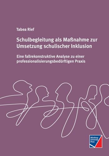 Schulbegleitung als Maßnahme zur Umsetzung schulischer Inklusion: Eine fallrekonstruktive Analyse zu einer professionalisierungsbedürftigen Praxis von Würzburg University Press
