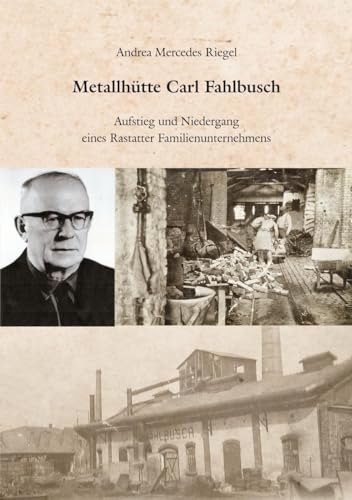 Metallhütte Carl Fahlbusch: Aufstieg und Niedergang eines Rastatter Familienunternehmens