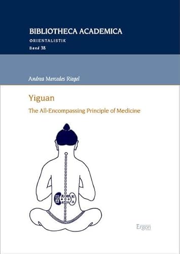 Yiguan: The All-Encompassing Principle of Medicine (Bibliotheca Academica – Orientalistik) von Ergon