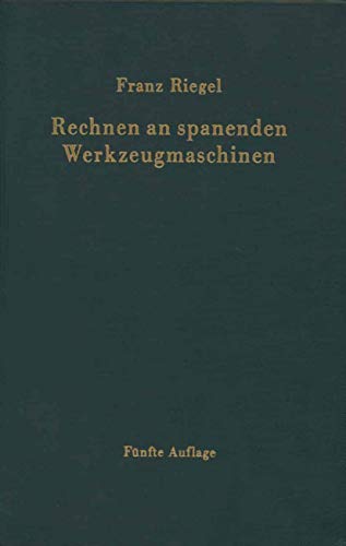 Rechnen an spanenden Werkzeugmaschinen: Ein Lehr- und Handbuch zum Gebrauch in Werkstatt, Büro und Schule