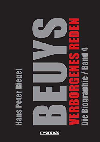 BEUYS - VERBORGENES REDEN: DIE BIOGRAPHIE BAND 4: DIE BIOGRAPHIE BAND 4 / VERBORGENES REDEN (Beuys: Die Biographie) von Riverside