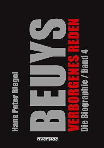 BEUYS - VERBORGENES REDEN: DIE BIOGRAPHIE BAND 4: Die Biographie Band 4 Verborgenes Reden (Beuys: Die Biographie) von Riverside