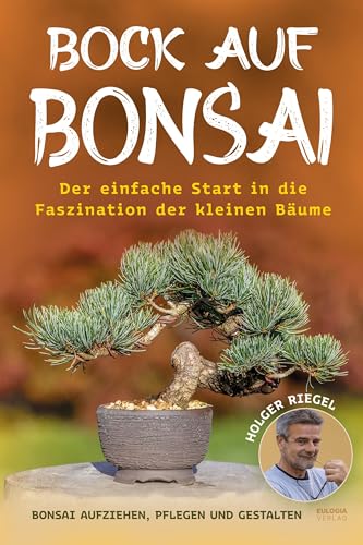 Bock auf Bonsai: Der einfache Start in die Faszination der kleinen Bäume - Bonsai aufziehen, pflegen und gestalten