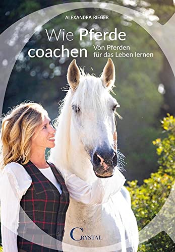 Wie Pferde coachen: Von Pferden für das Leben lernen Wie Pferde coachen: Von Pferden für das Leben lernen von Crystal Verlag GmbH