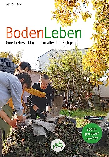 BodenLeben: Eine Liebeserklärung an alles Lebendige von Pala- Verlag GmbH