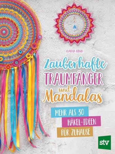 Zauberhafte Traumfänger und Mandalas: Mehr als 30 Häkel-Ideen für Zuhause von STOCKER, L