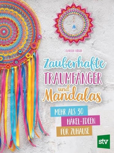 Zauberhafte Traumfänger und Mandalas: Mehr als 30 Häkel-Ideen für Zuhause von Stocker, L