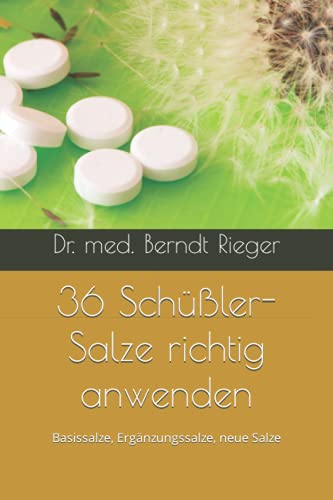 36 Schüßler-Salze richtig anwenden: Basissalze, Ergänzungssalze, neue Salze 36 Schüßler-Salze richtig anwenden: Basissalze, Ergänzungssalze, neue Salze von Independently published