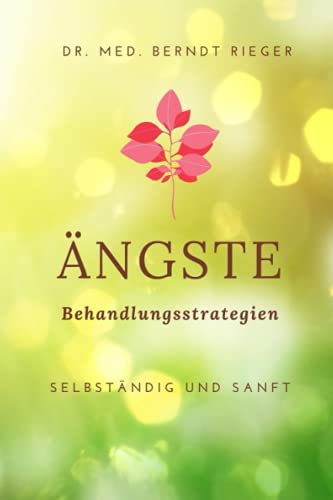 Ängste: Behandlungsstrategien - selbständig und sanft Ängste: Behandlungsstrategien - selbständig und sanft